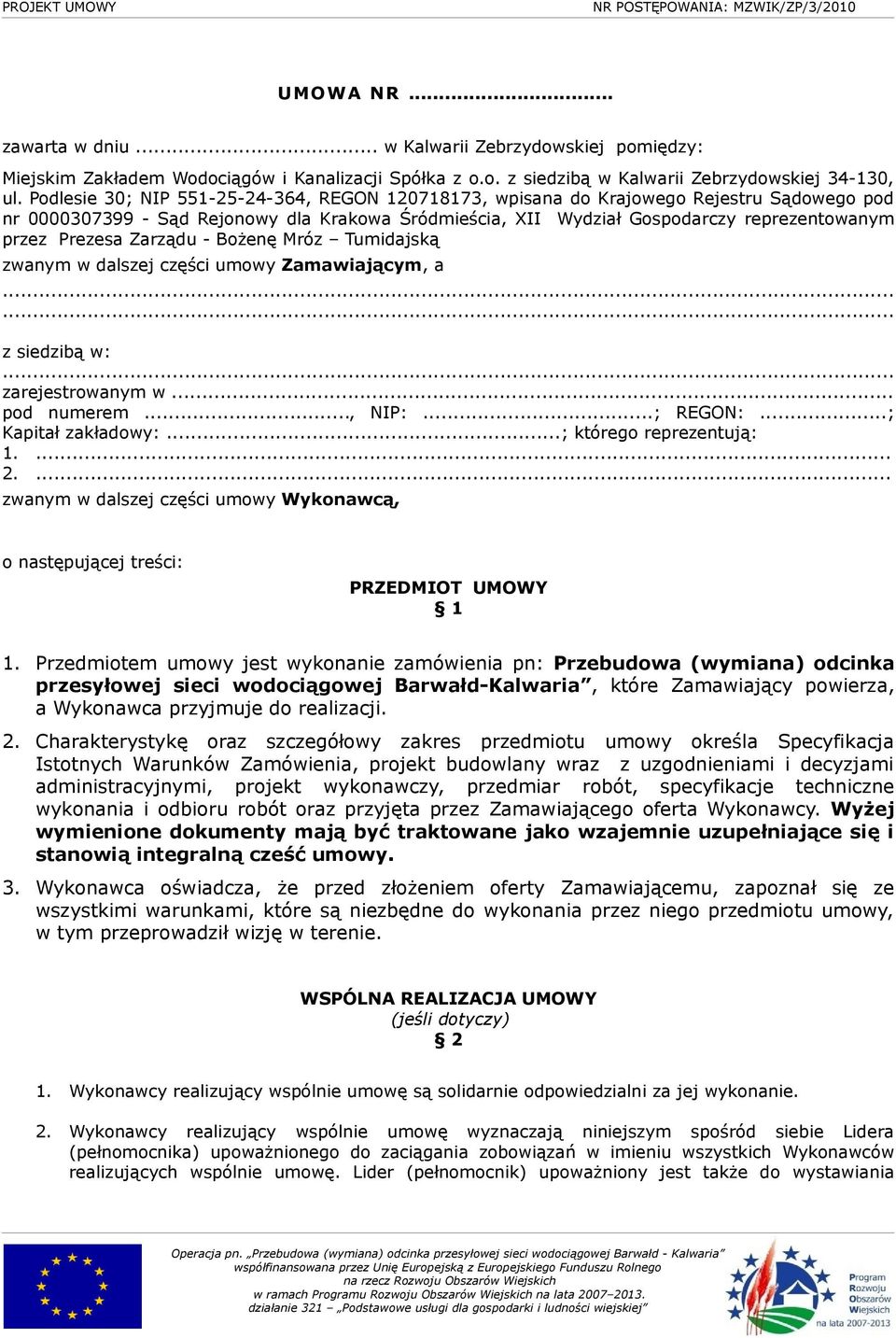 Zarządu - Bożenę Mróz Tumidajską zwanym w dalszej części umowy Zamawiającym, a...... z siedzibą w:... zarejestrowanym w... pod numerem..., NIP:...; REGON:...; Kapitał zakładowy:.
