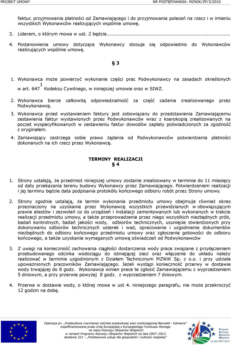 Wykonawca może powierzyć wykonanie części prac Podwykonawcy na zasadach określonych w art. 647 1 Kodeksu Cywilnego, w niniejszej umowie oraz w SIWZ. 2.