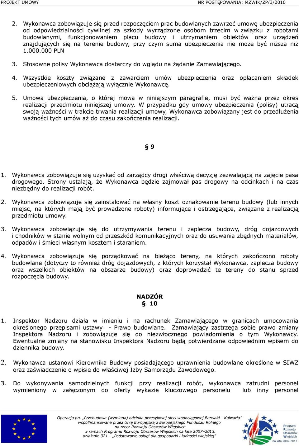 Stosowne polisy Wykonawca dostarczy do wglądu na żądanie Zamawiającego. 4.