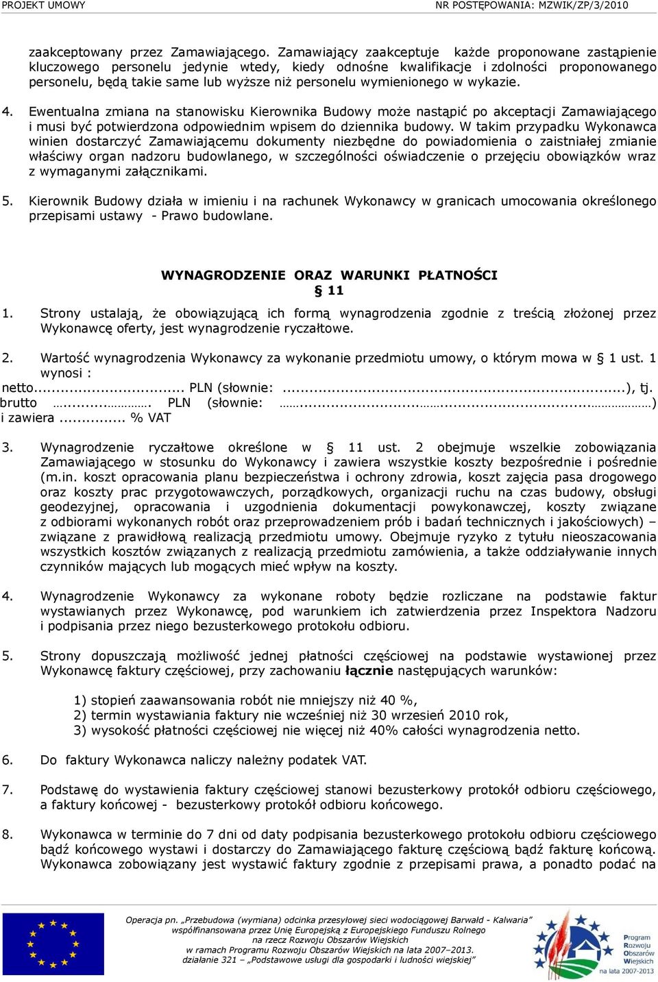 wymienionego w wykazie. 4. Ewentualna zmiana na stanowisku Kierownika Budowy może nastąpić po akceptacji Zamawiającego i musi być potwierdzona odpowiednim wpisem do dziennika budowy.
