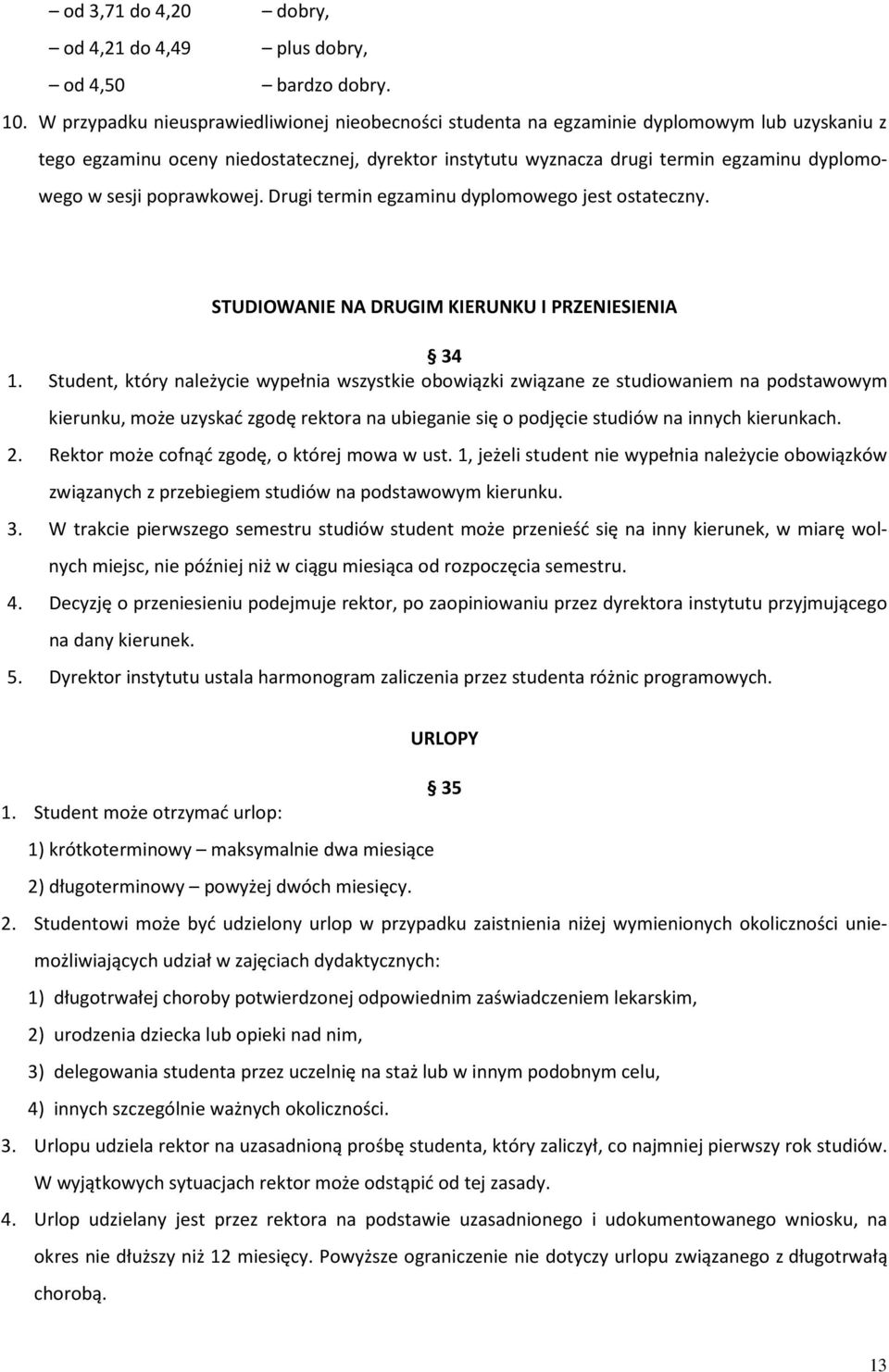 sesji poprawkowej. Drugi termin egzaminu dyplomowego jest ostateczny. STUDIOWANIE NA DRUGIM KIERUNKU I PRZENIESIENIA 34 1.