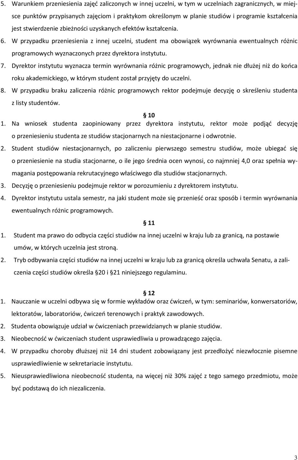 W przypadku przeniesienia z innej uczelni, student ma obowiązek wyrównania ewentualnych różnic programowych wyznaczonych przez dyrektora instytutu. 7.