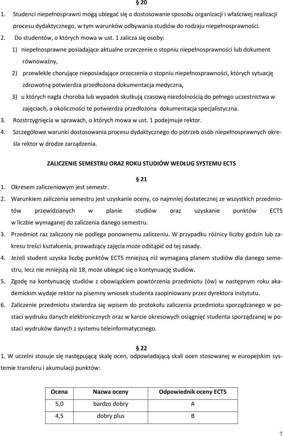 1 zalicza się osoby: 1) niepełnosprawne posiadające aktualne orzeczenie o stopniu niepełnosprawności lub dokument równoważny, 2) przewlekle chorujące nieposiadające orzeczenia o stopniu