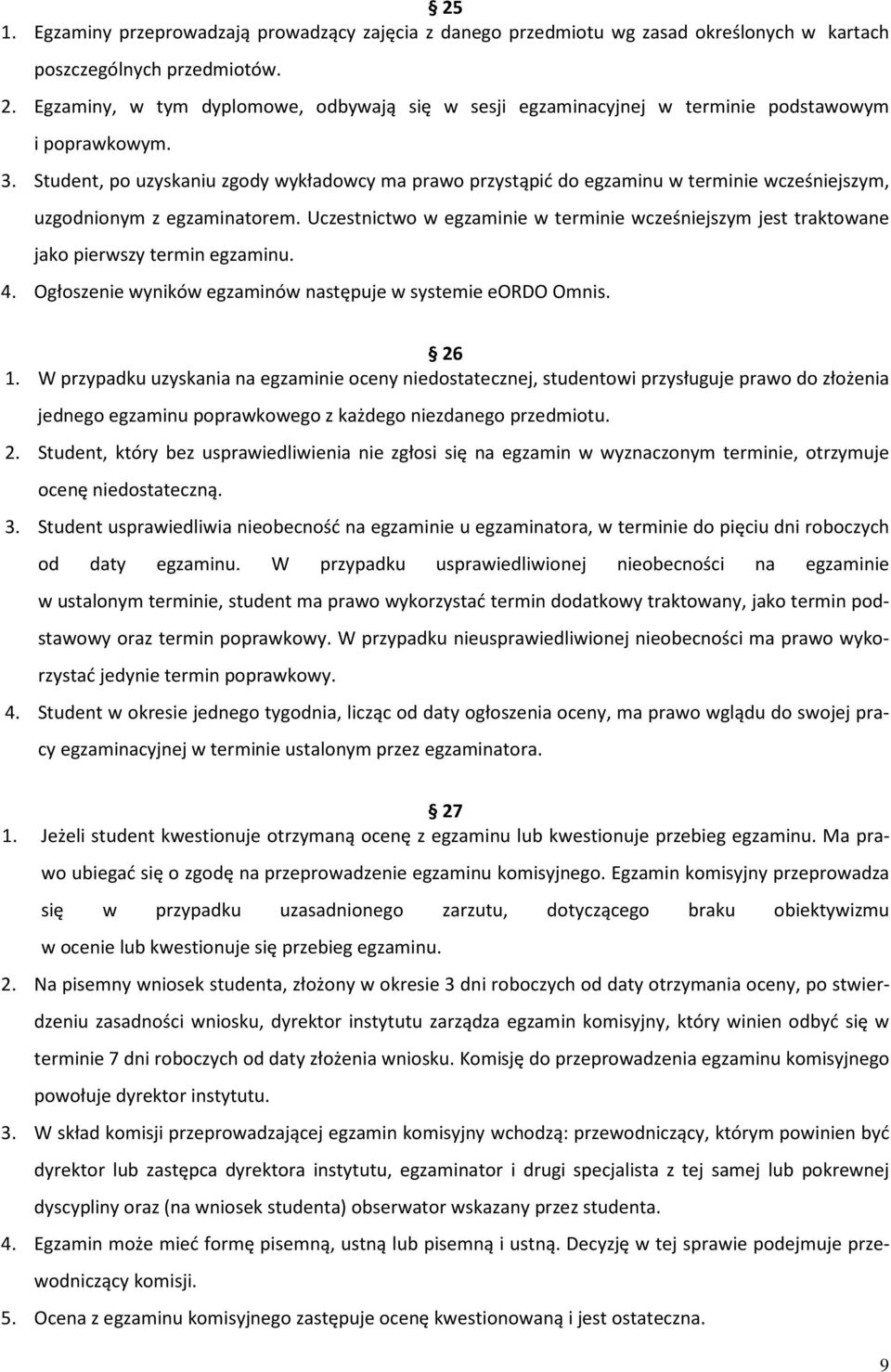 Student, po uzyskaniu zgody wykładowcy ma prawo przystąpić do egzaminu w terminie wcześniejszym, uzgodnionym z egzaminatorem.