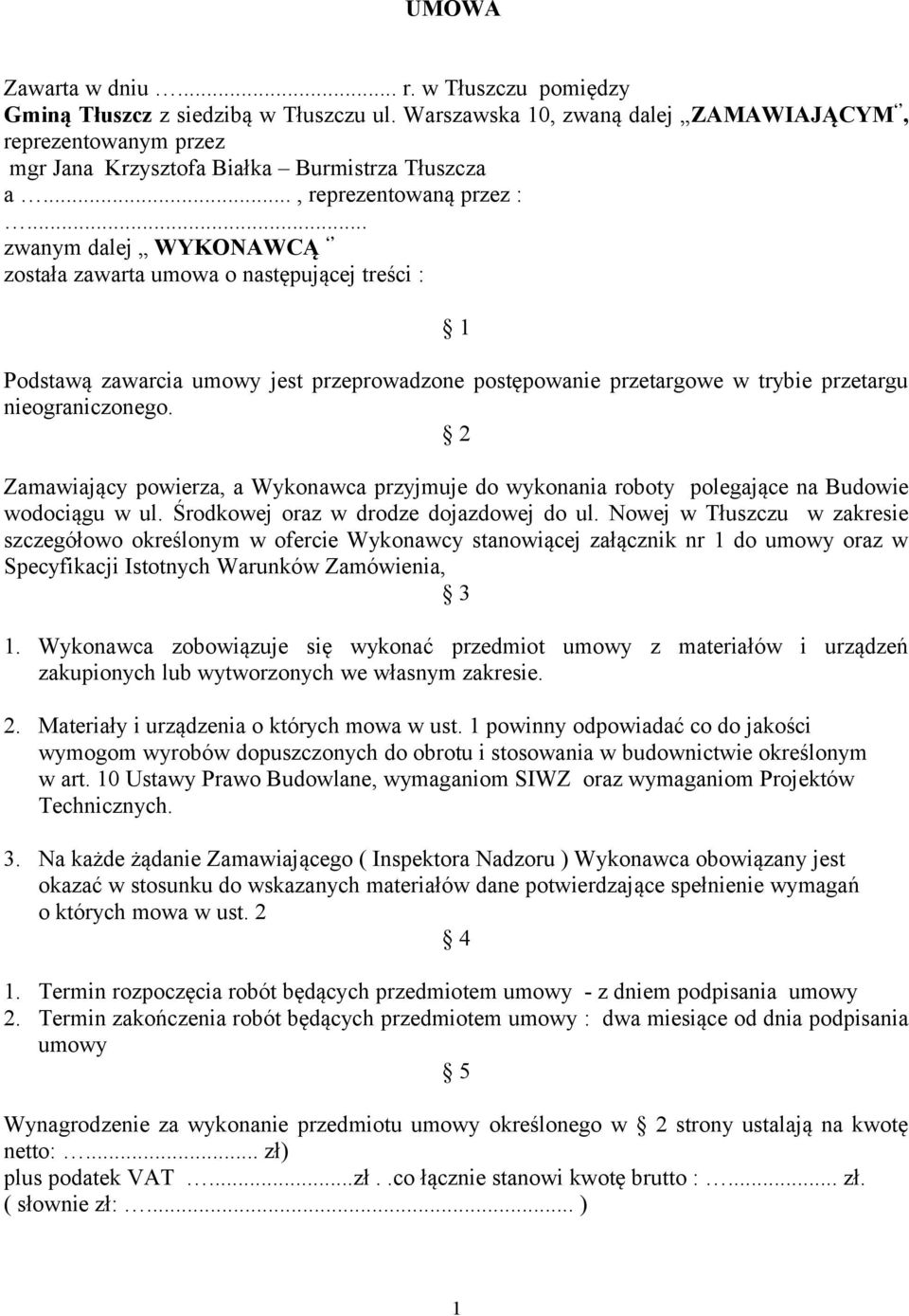 .. zwanym dalej WYKONAWCĄ została zawarta umowa o następującej treści : 1 Podstawą zawarcia umowy jest przeprowadzone postępowanie przetargowe w trybie przetargu nieograniczonego.