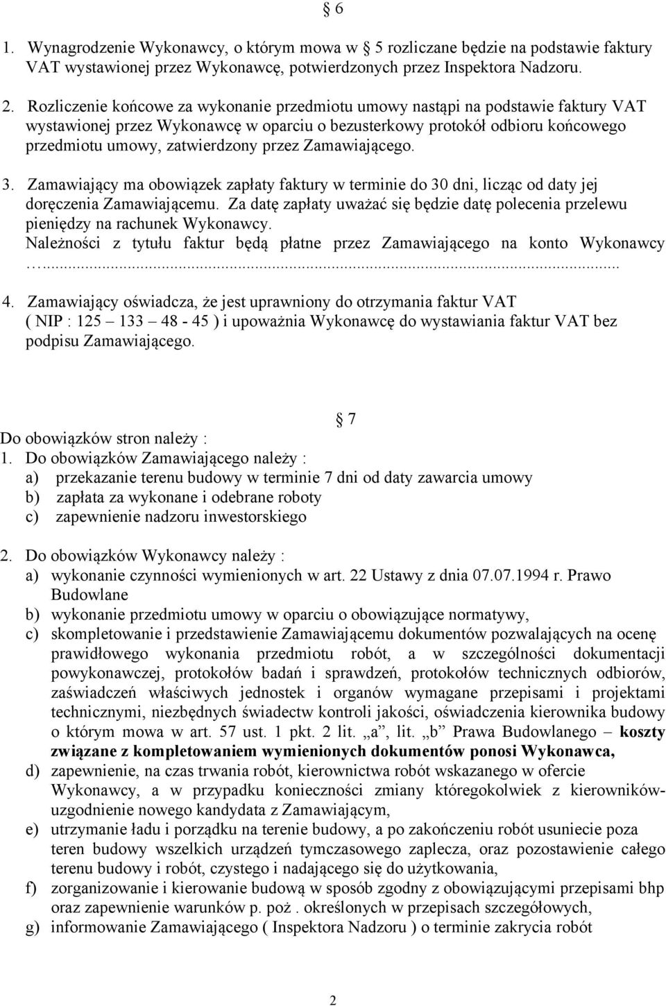 Zamawiającego. 3. Zamawiający ma obowiązek zapłaty faktury w terminie do 30 dni, licząc od daty jej doręczenia Zamawiającemu.