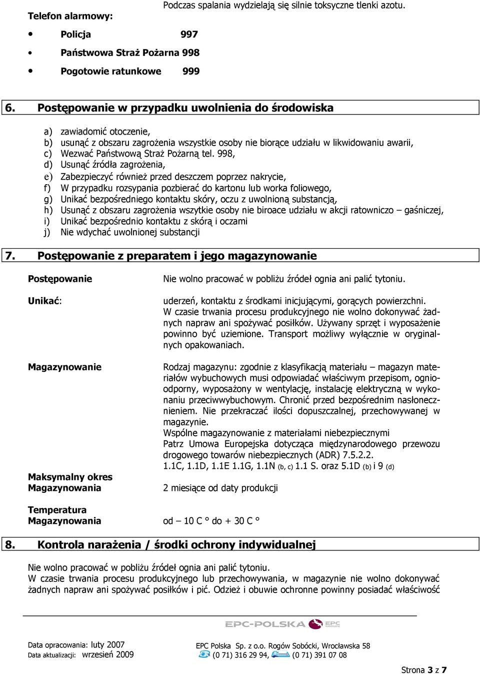 tel. 998, d) Usunąć źródła zagrożenia, e) Zabezpieczyć również przed deszczem poprzez nakrycie, f) W przypadku rozsypania pozbierać do kartonu lub worka foliowego, g) Unikać bezpośredniego kontaktu