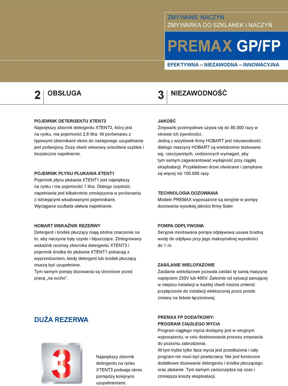 POJEMNIK PŁYNU PŁUKANIA XTENT1 Pojemnik płynu płukania XTENT1 jest największy na rynku i ma pojemność 1 litra.