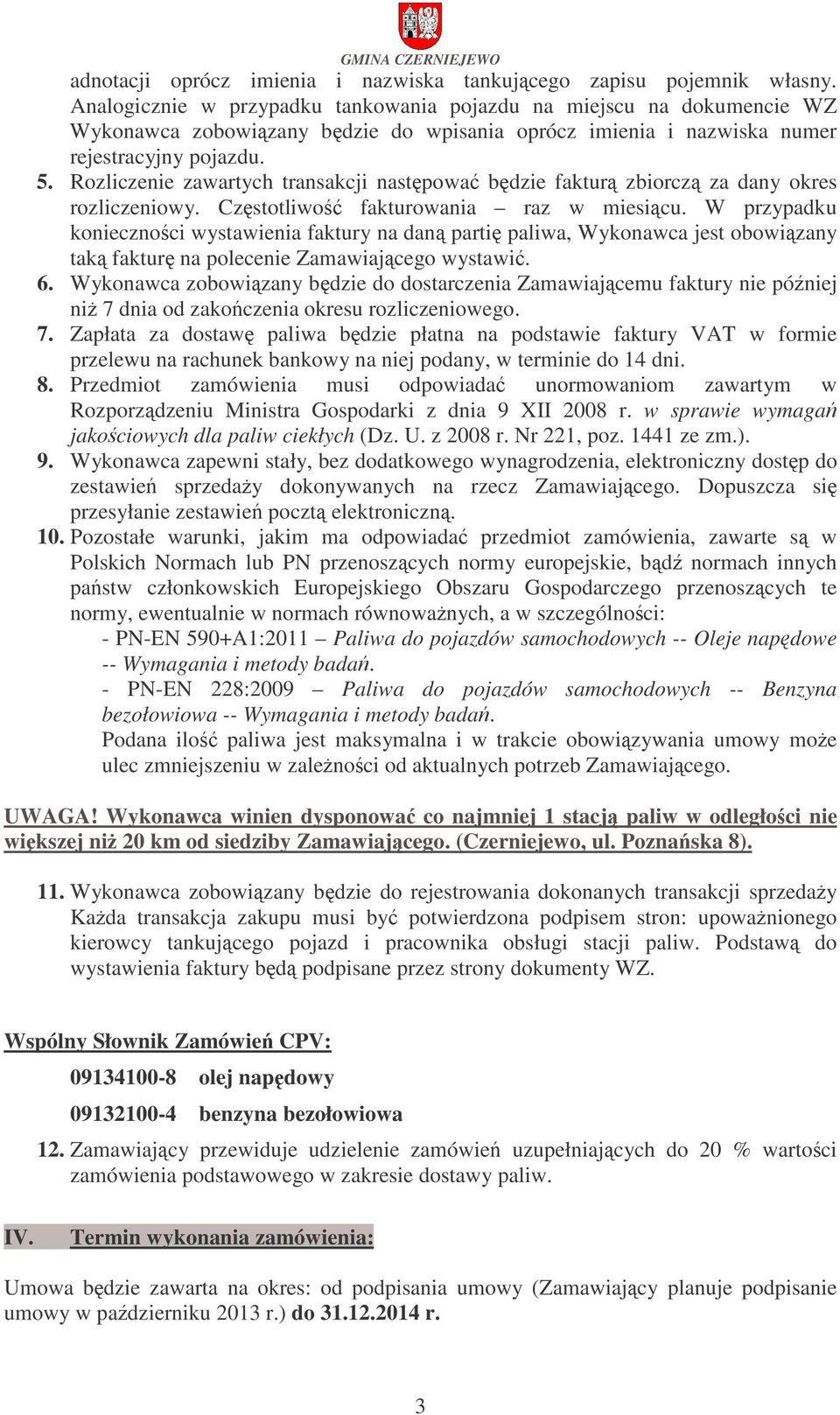 Rozliczenie zawartych transakcji nastpowa bdzie faktur zbiorcz za dany okres rozliczeniowy. Czstotliwo fakturowania raz w miesicu.