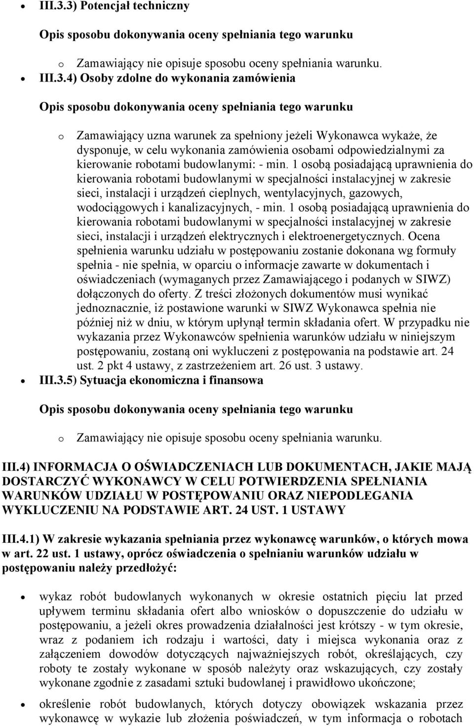 4) Osoby zdolne do wykonania zamówienia o Zamawiający uzna warunek za spełniony jeżeli Wykonawca wykaże, że dysponuje, w celu wykonania zamówienia osobami odpowiedzialnymi za kierowanie robotami