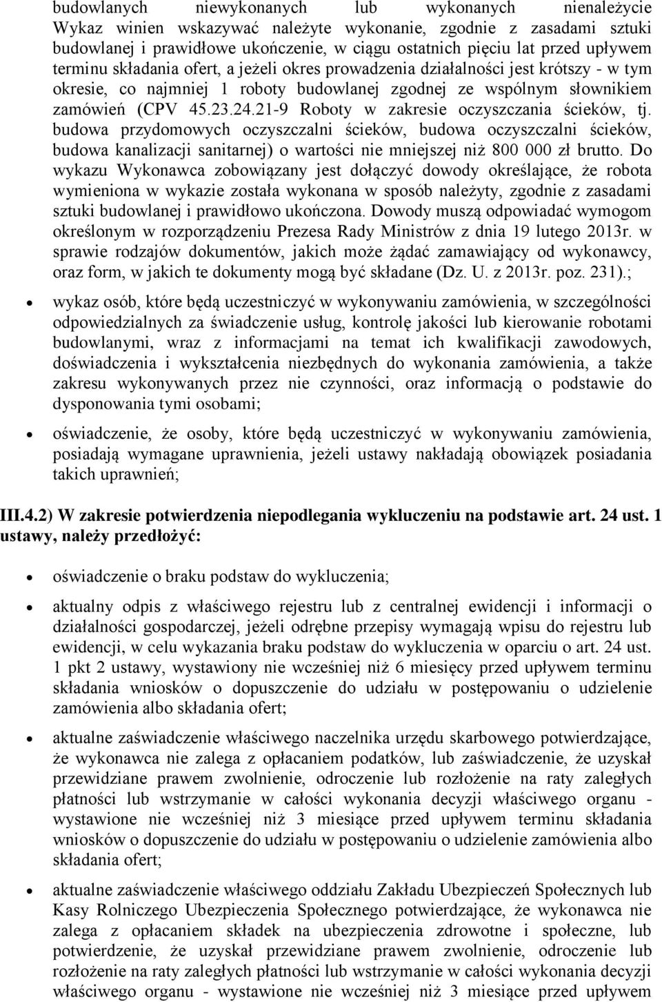 21-9 Roboty w zakresie oczyszczania ścieków, tj. budowa przydomowych oczyszczalni ścieków, budowa oczyszczalni ścieków, budowa kanalizacji sanitarnej) o wartości nie mniejszej niż 800 000 zł brutto.