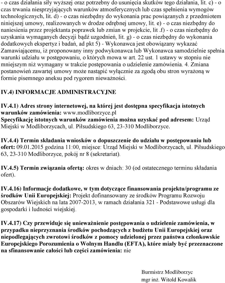 d) - o czas niezbędny do wykonania prac powiązanych z przedmiotem niniejszej umowy, realizowanych w drodze odrębnej umowy, lit.