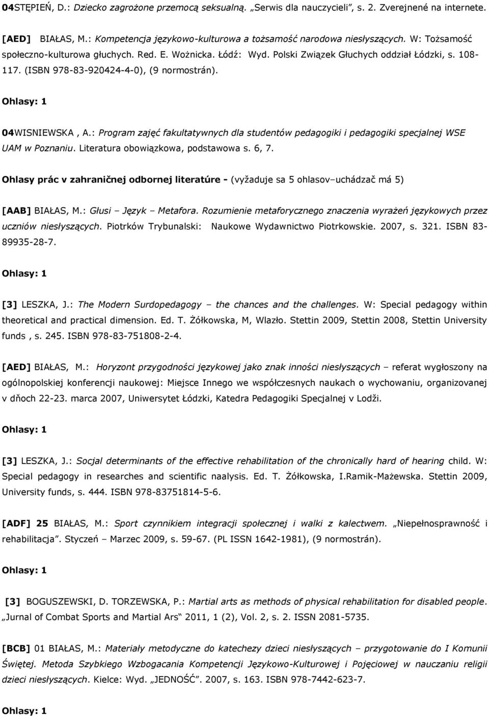 : Program zajęć fakultatywnych dla studentów pedagogiki i pedagogiki specjalnej WSE UAM w Poznaniu. Literatura obowiązkowa, podstawowa s. 6, 7.