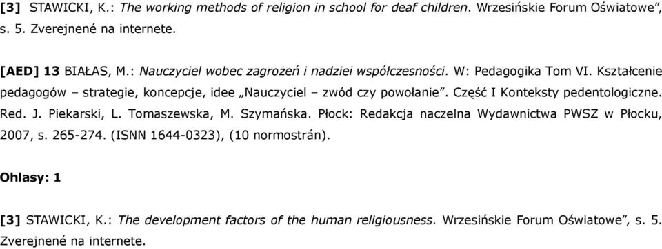 Część I Konteksty pedentologiczne. Red. J. Piekarski, L. Tomaszewska, M. Szymańska. Płock: Redakcja naczelna Wydawnictwa PWSZ w Płocku, 2007, s. 265-274.