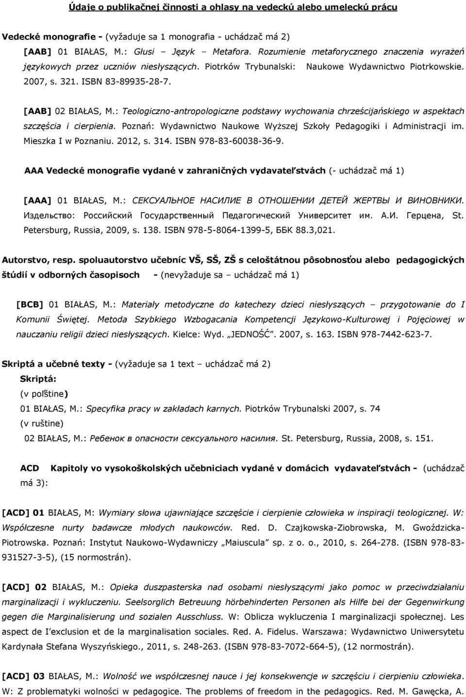 : Teologiczno-antropologiczne podstawy wychowania chrześcijańskiego w aspektach szczęścia i cierpienia. Poznań: Wydawnictwo Naukowe Wyższej Szkoły Pedagogiki i Administracji im. Mieszka I w Poznaniu.