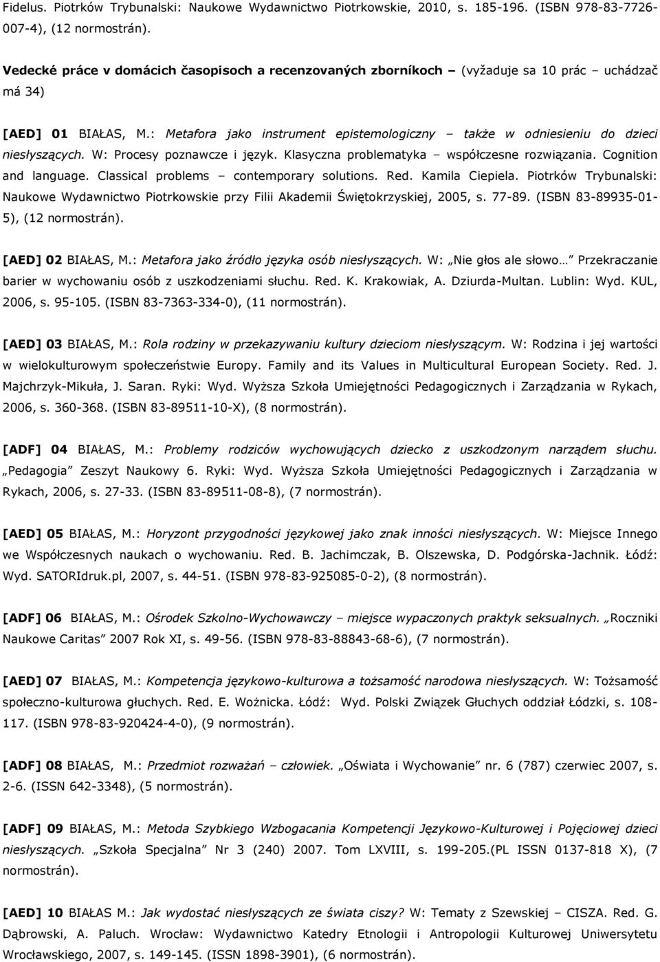 : Metafora jako instrument epistemologiczny także w odniesieniu do dzieci niesłyszących. W: Procesy poznawcze i język. Klasyczna problematyka współczesne rozwiązania. Cognition and language.