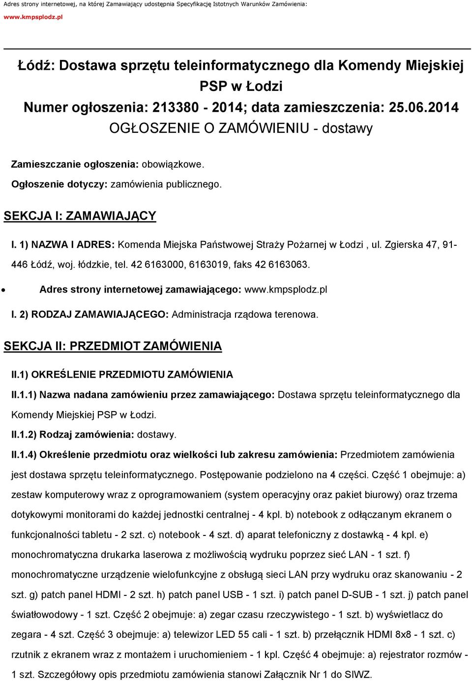 Ogłszenie dtyczy: zamówienia publiczneg. SEKCJA I: ZAMAWIAJĄCY I. 1) NAZWA I ADRES: Kmenda Miejska Państwwej Straży Pżarnej w Łdzi, ul. Zgierska 47, 91-446 Łódź, wj. łódzkie, tel.