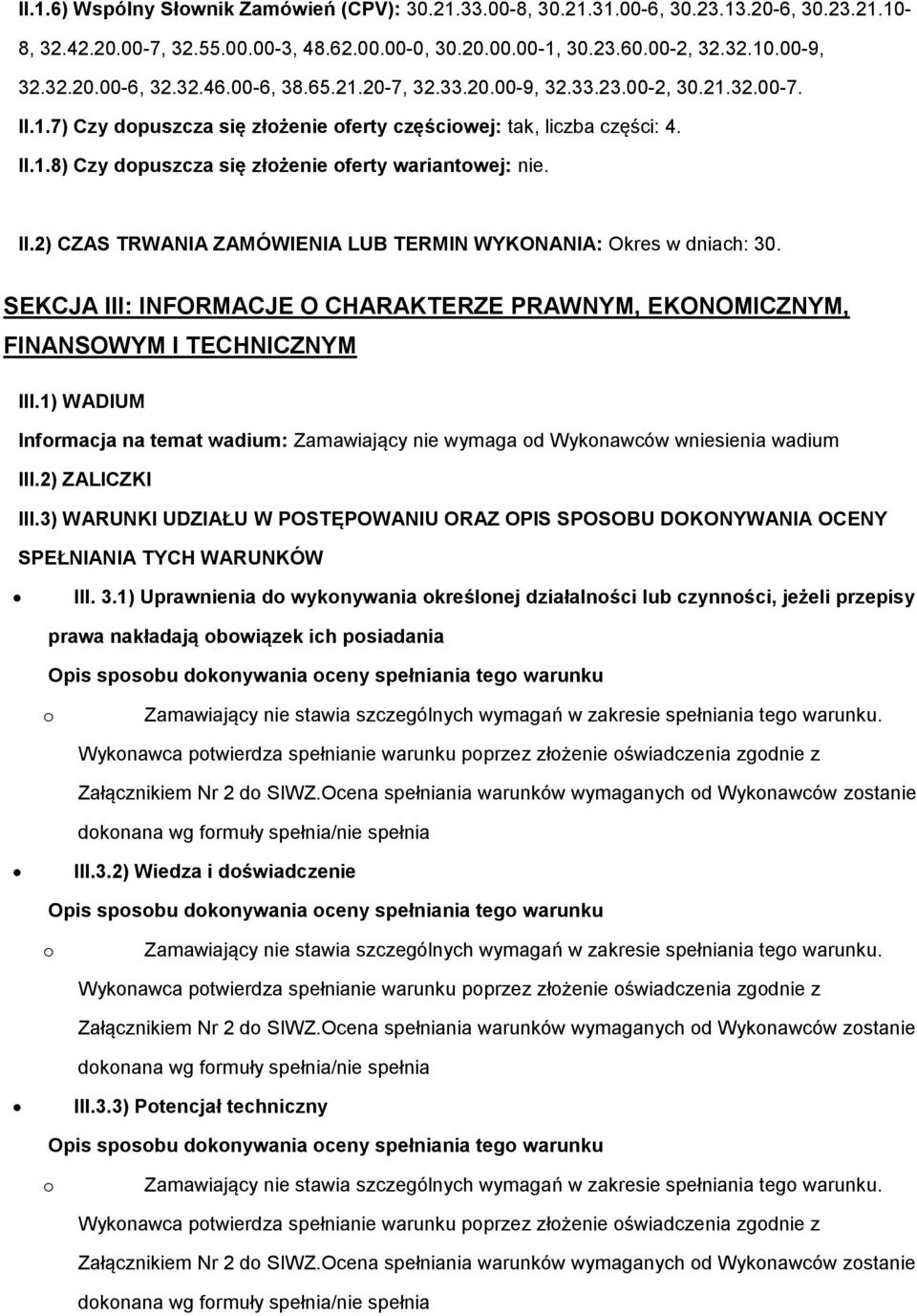 II.2) CZAS TRWANIA ZAMÓWIENIA LUB TERMIN WYKONANIA: Okres w dniach: 30. SEKCJA III: INFORMACJE O CHARAKTERZE PRAWNYM, EKONOMICZNYM, FINANSOWYM I TECHNICZNYM III.