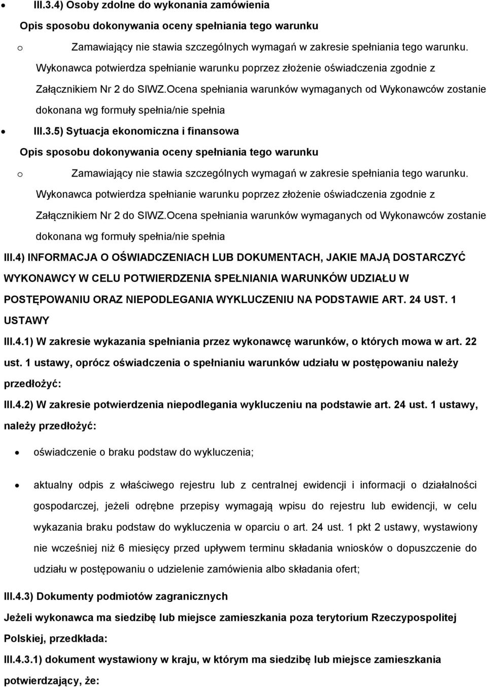 5) Sytuacja eknmiczna i finanswa Opis spsbu dknywania ceny spełniania teg warunku Zamawiający nie stawia szczególnych wymagań w zakresie spełniania teg warunku.