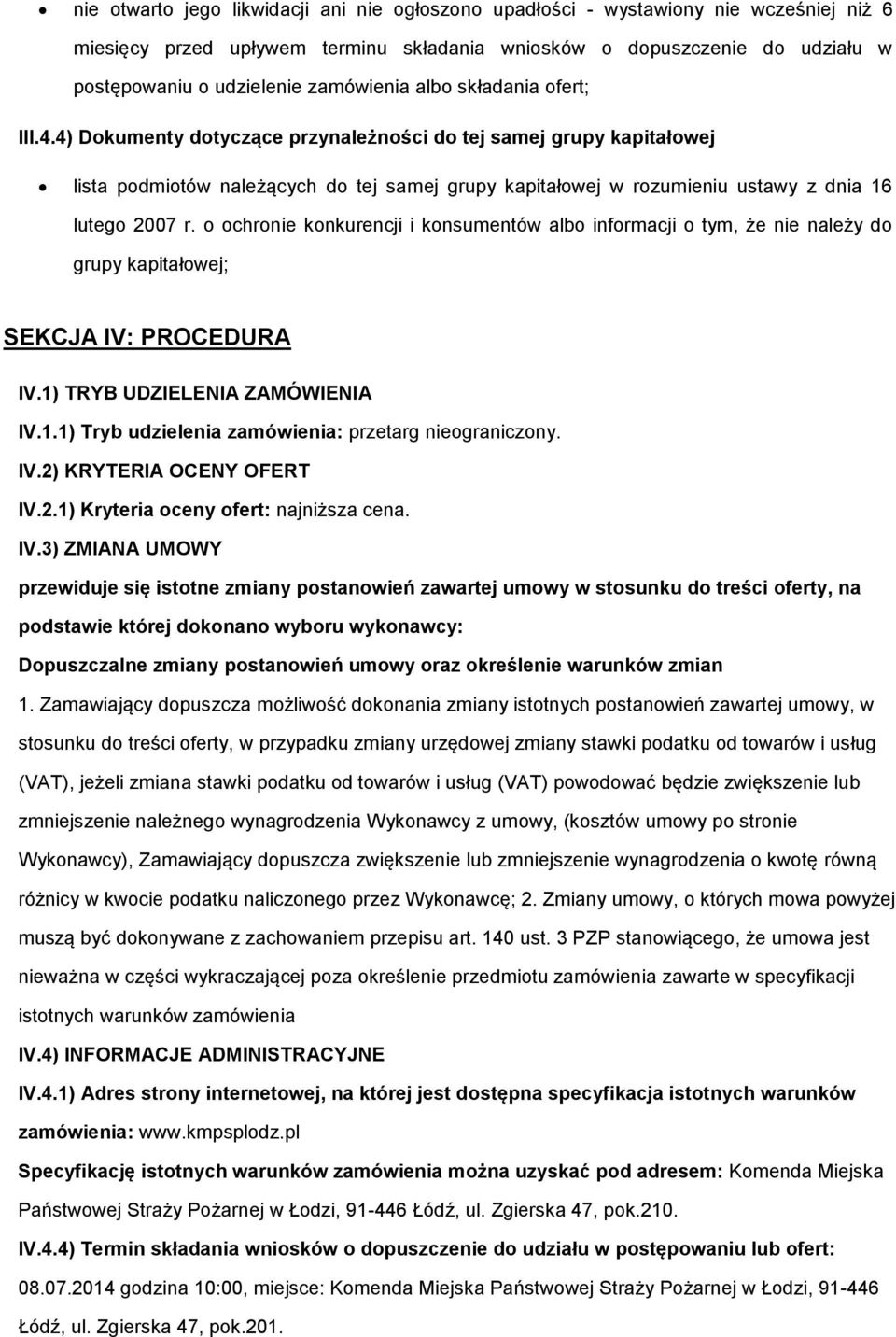 chrnie knkurencji i knsumentów alb infrmacji tym, że nie należy d grupy kapitałwej; SEKCJA IV: PROCEDURA IV.1) TRYB UDZIELENIA ZAMÓWIENIA IV.1.1) Tryb udzielenia zamówienia: przetarg niegraniczny. IV.2) KRYTERIA OCENY OFERT IV.