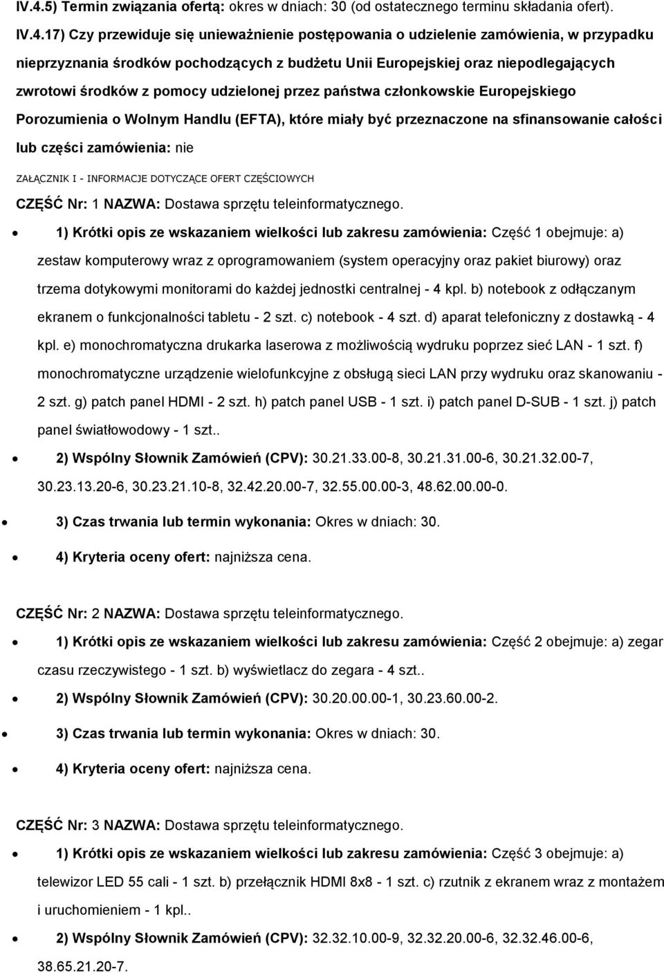 sfinanswanie całści lub części zamówienia: nie ZAŁĄCZNIK I - INFORMACJE DOTYCZĄCE OFERT CZĘŚCIOWYCH CZĘŚĆ Nr: 1 NAZWA: Dstawa sprzętu teleinfrmatyczneg.