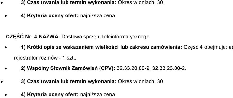 1) Krótki pis ze wskazaniem wielkści lub zakresu zamówienia: Część 4 bejmuje: a) rejestratr rzmów - 1