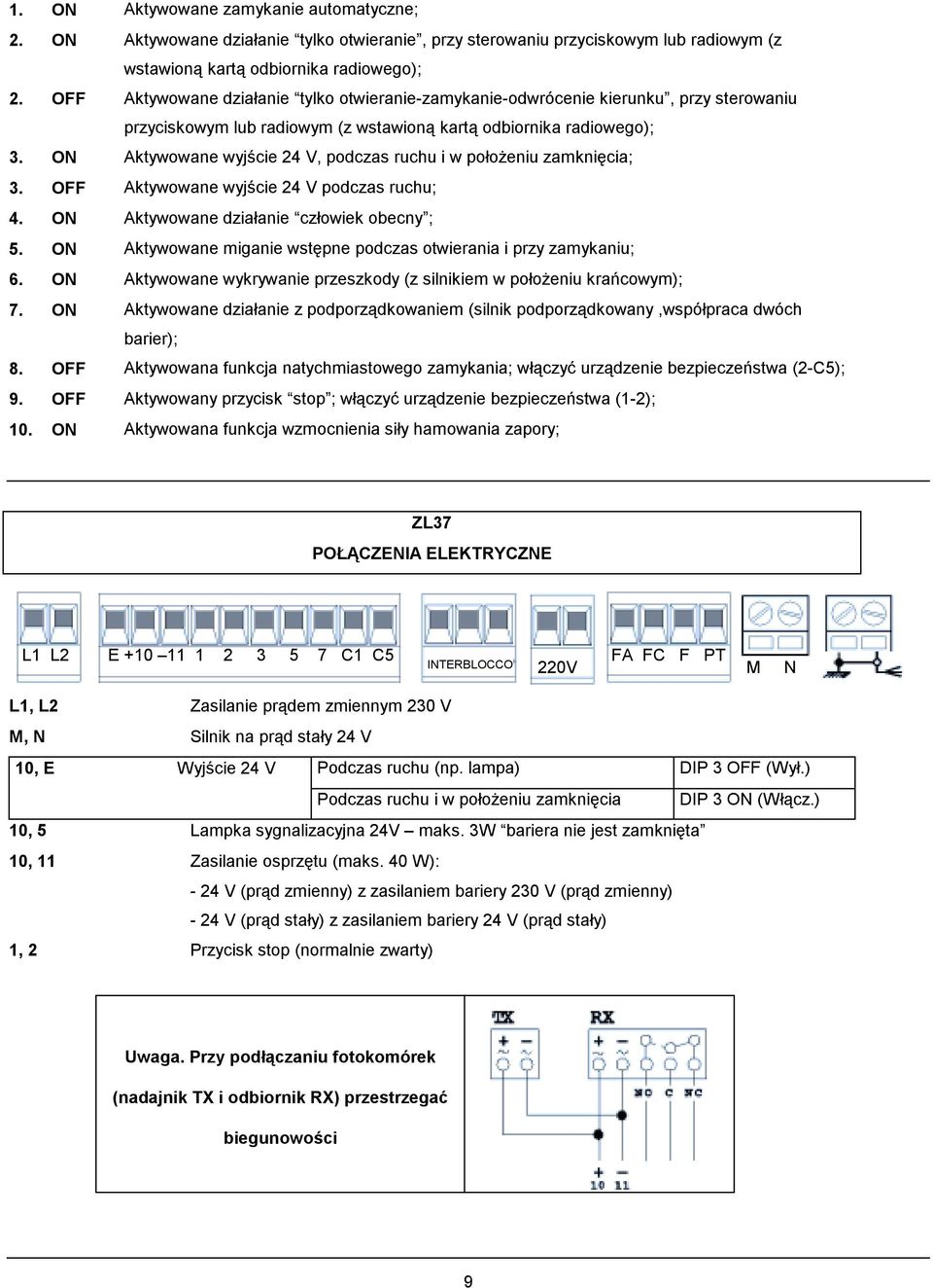 ON Aktywowane wyjście 24 V, podczas ruchu i w położeniu zamknięcia; 3. OFF Aktywowane wyjście 24 V podczas ruchu; 4. ON Aktywowane działanie człowiek obecny ; 5.