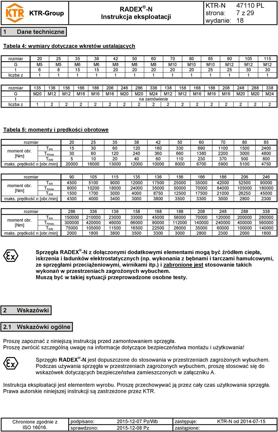 zamówienie liczba z 1 2 2 2 2 2 2 2 2 2 2 2 2 2 2 2 2 Tabela 5: momenty i prędkości obrotowe rozmiar 20 25 35 38 42 50 60 70 80 85 T KN 15 30 60 120 0 330 690 1100 1500 2400 moment obr. T [Nm] Kmax.