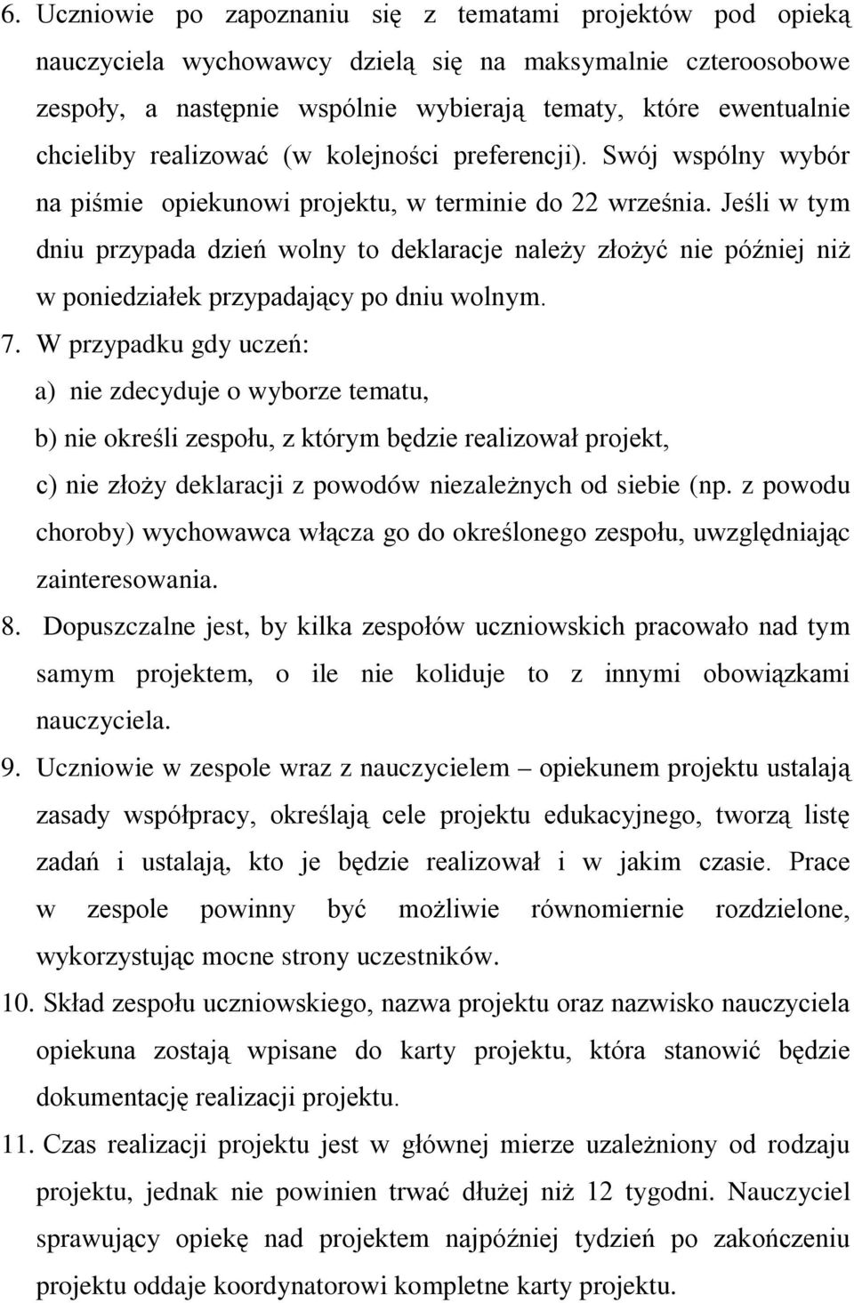 Jeśli w tym dniu przypada dzień wolny to deklaracje należy złożyć nie później niż w poniedziałek przypadający po dniu wolnym. 7.