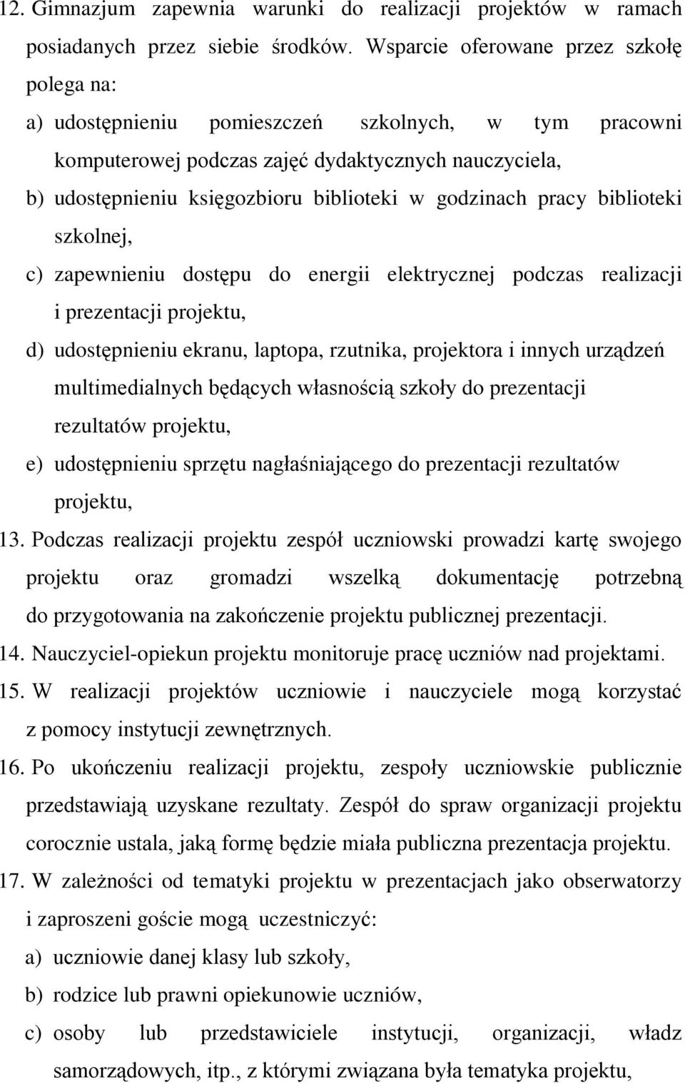 godzinach pracy biblioteki szkolnej, c) zapewnieniu dostępu do energii elektrycznej podczas realizacji i prezentacji projektu, d) udostępnieniu ekranu, laptopa, rzutnika, projektora i innych urządzeń