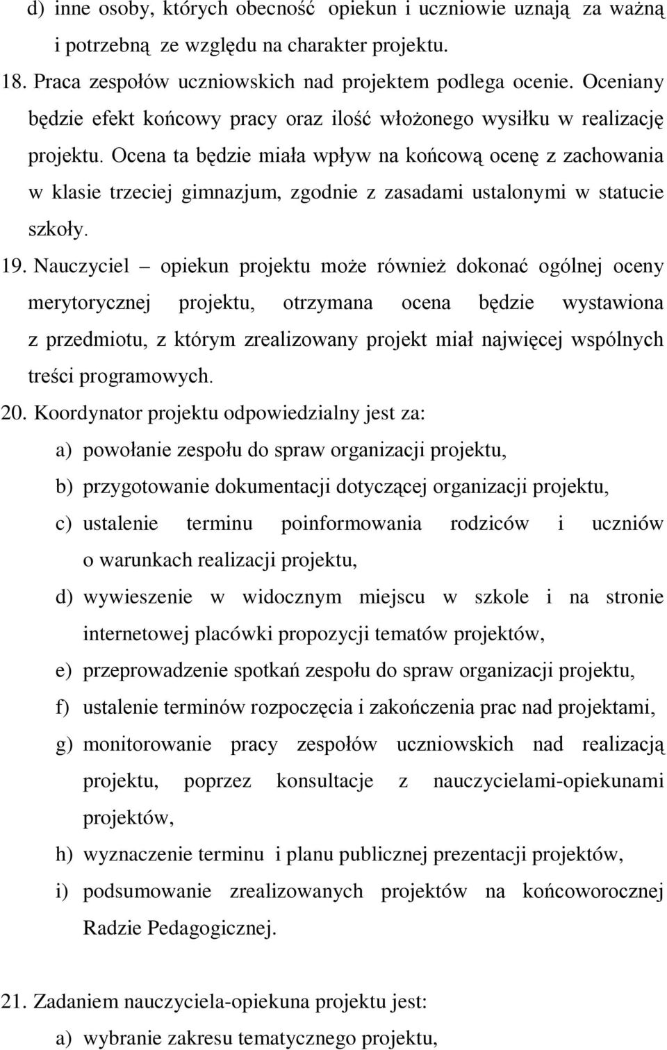 Ocena ta będzie miała wpływ na końcową ocenę z zachowania w klasie trzeciej gimnazjum, zgodnie z zasadami ustalonymi w statucie szkoły. 19.