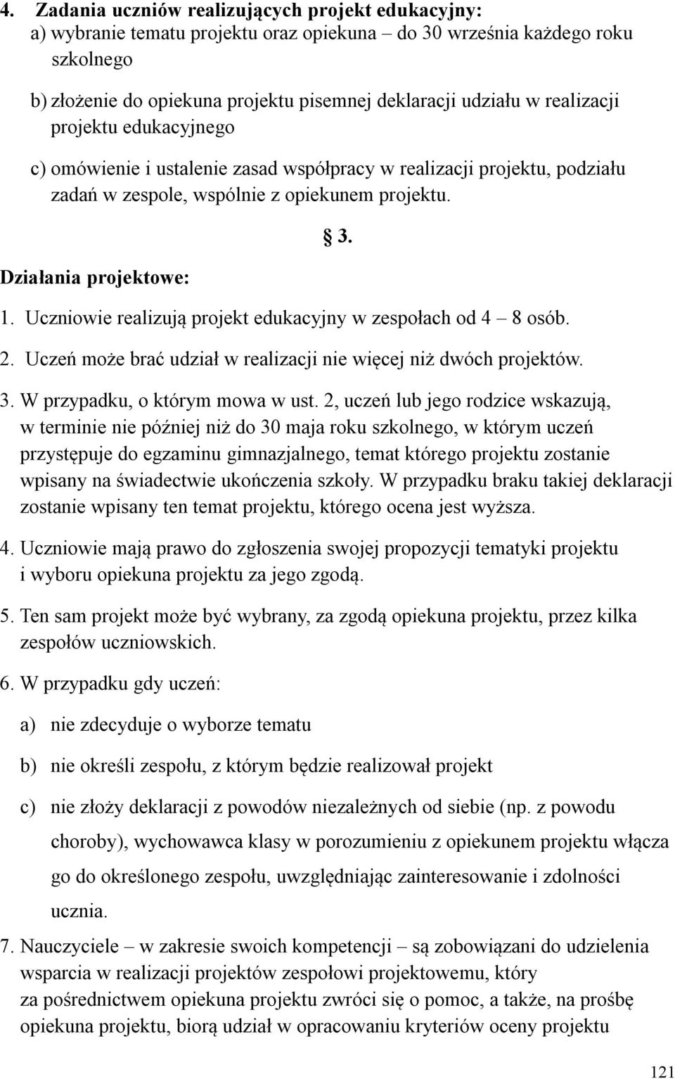 Uczniowie realizują projekt edukacyjny w zespołach od 4 8 osób. 2. Uczeń może brać udział w realizacji nie więcej niż dwóch projektów. 3. W przypadku, o którym mowa w ust.