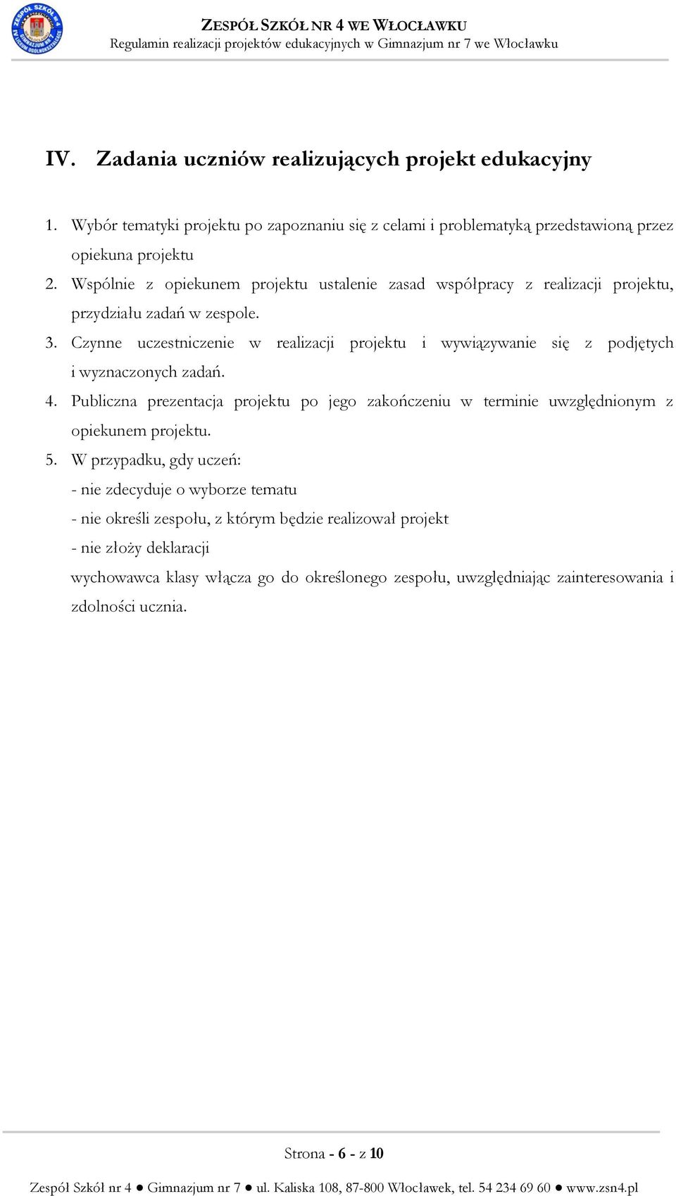 Czynne uczestniczenie w realizacji projektu i wywiązywanie się z podjętych i wyznaczonych zadań. 4.