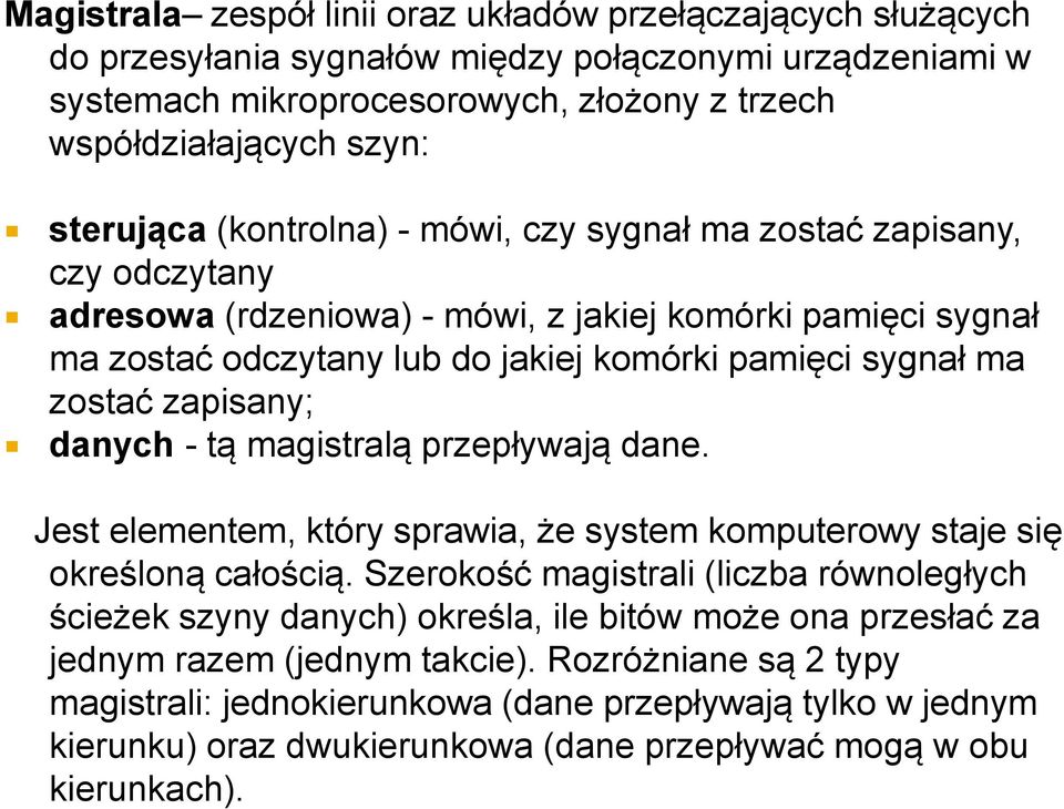 zostać zapisany; danych - tą magistralą przepływają dane. Jest elementem, który sprawia, że system komputerowy staje się określoną całością.