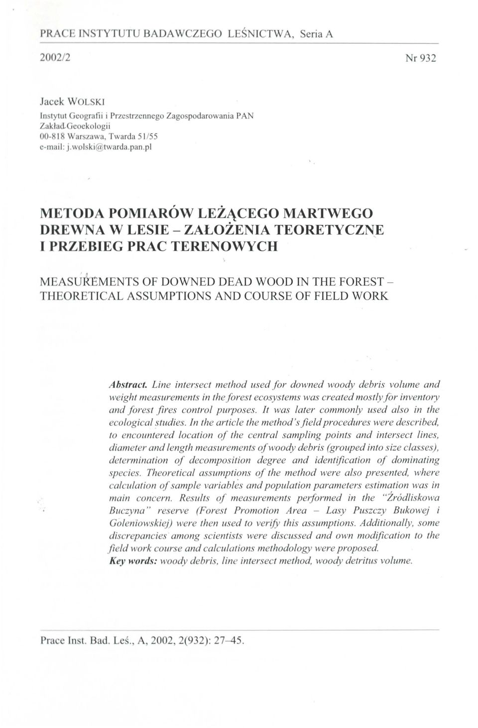 Line intersect method used jor downed woody de brżs volume and weight measurements in the jorest ecosystems was created mostly jor inventory and jorest fil'es controi purposes.