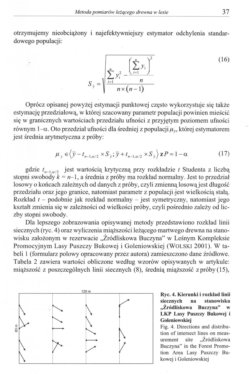 to przedział ufności dla średniej z populacj i l1y, której estymatorem jest średnia arytmetyczna z próby: (17) gdzie t n - 1 0.