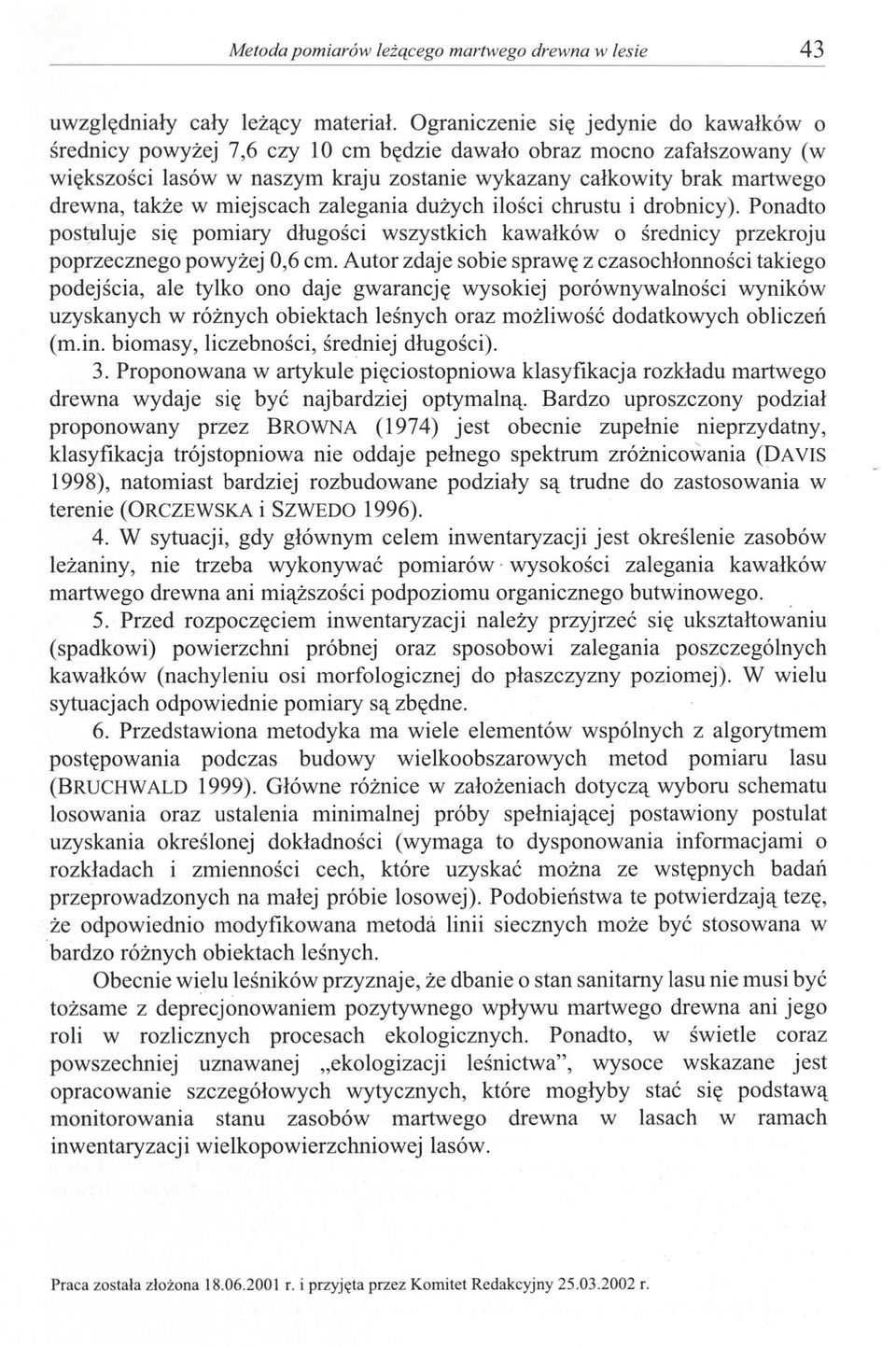 w miejscach zalegania dużych ilości chrustu i drobnicy). Ponadto posruluje się pomiary długości wszystkich kawałków o średnicy przekroju poprzecznego powyżej 0,6 cm.