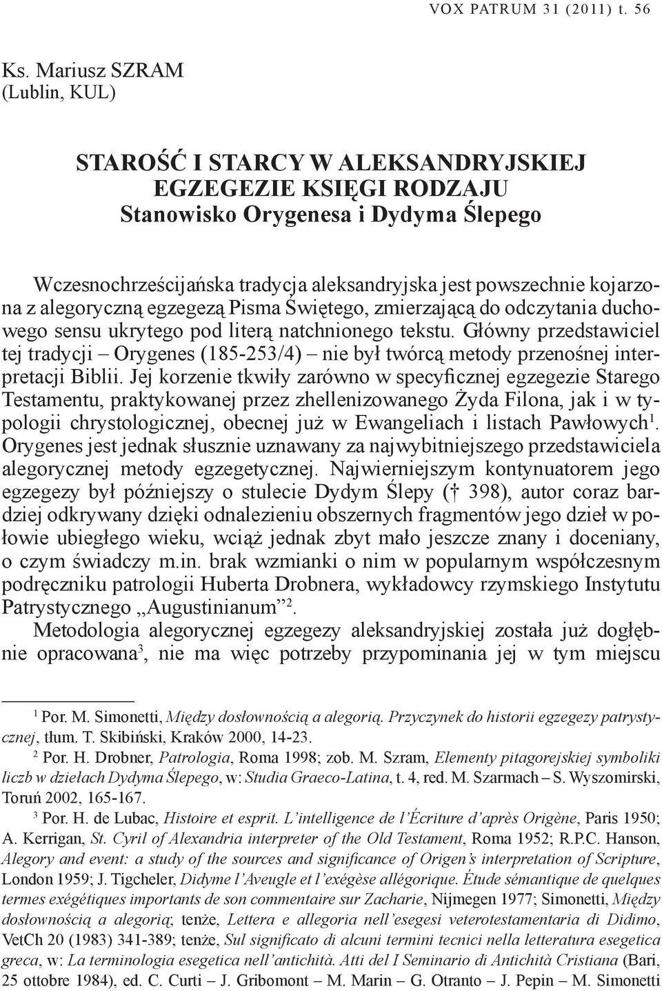 z alegoryczną egzegezą Pisma Świętego, zmierzającą do odczytania duchowego sensu ukrytego pod literą natchnionego tekstu.