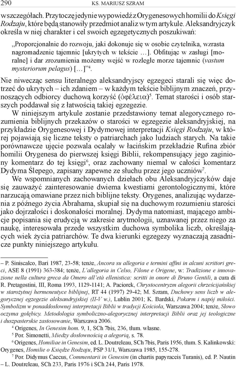 ]. Obfitując w zasługi [moralne] i dar zrozumienia możemy wejść w rozległe morze tajemnic (vastum mysteriorum pelagus) [ ] 4.