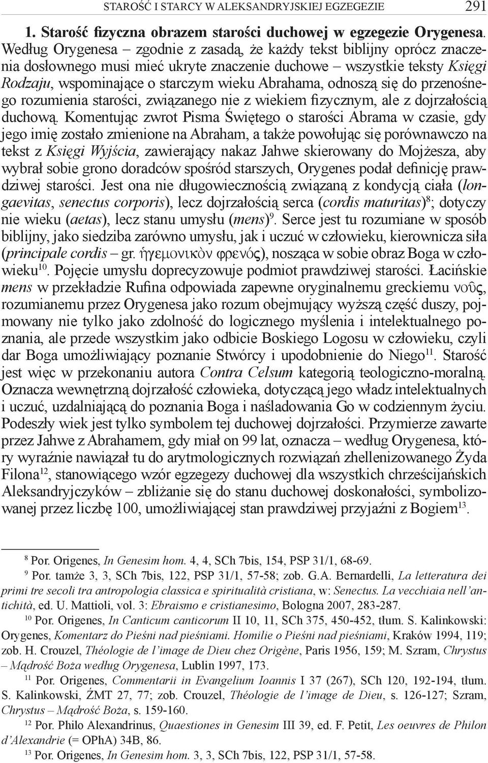 odnoszą się do przenośnego rozumienia starości, związanego nie z wiekiem fizycznym, ale z dojrzałością duchową.