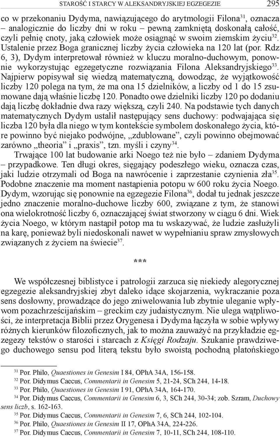 Rdz 6, 3), Dydym interpretował również w kluczu moralno-duchowym, ponownie wykorzystując egzegetyczne rozwiązania Filona Aleksandryjskiego 33.