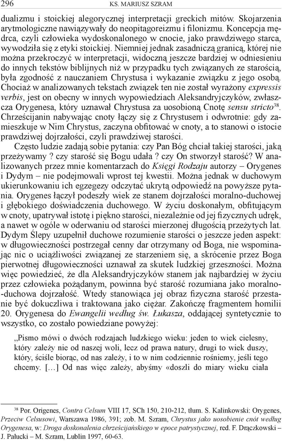 Niemniej jednak zasadniczą granicą, której nie można przekroczyć w interpretacji, widoczną jeszcze bardziej w odniesieniu do innych tekstów biblijnych niż w przypadku tych związanych ze starością,