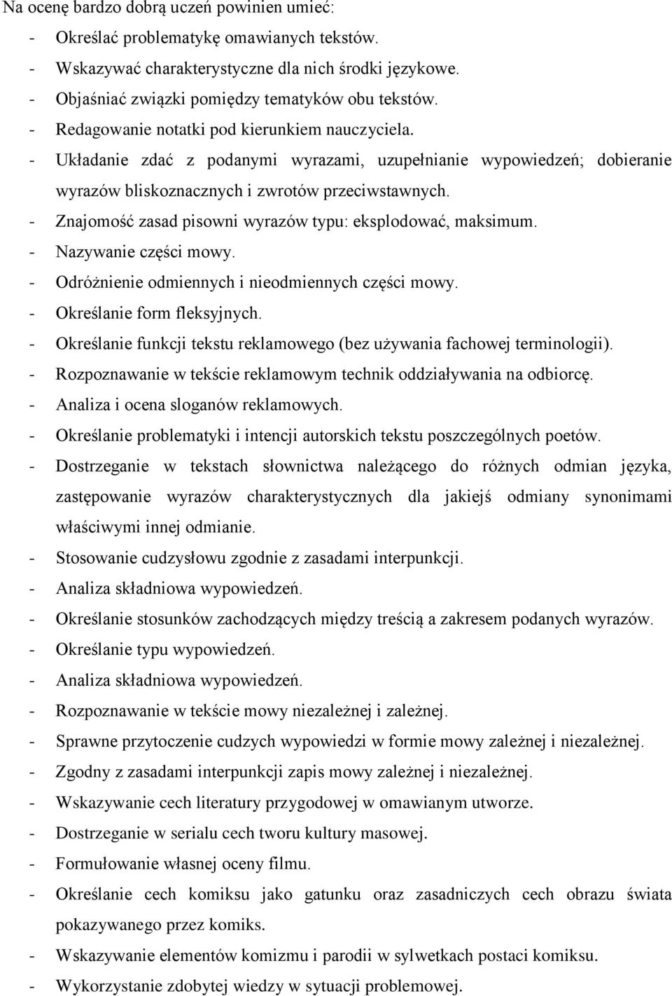 - Znajomość zasad pisowni wyrazów typu: eksplodować, maksimum. - Nazywanie części mowy. - Odróżnienie odmiennych i nieodmiennych części mowy. - Określanie form fleksyjnych.