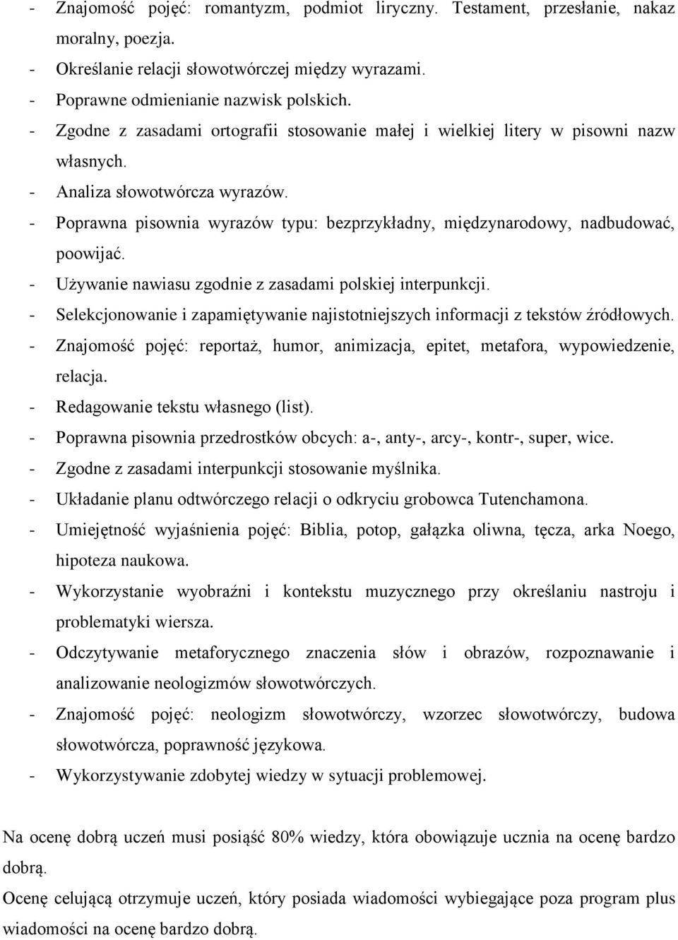 - Poprawna pisownia wyrazów typu: bezprzykładny, międzynarodowy, nadbudować, poowijać. - Używanie nawiasu zgodnie z zasadami polskiej interpunkcji.