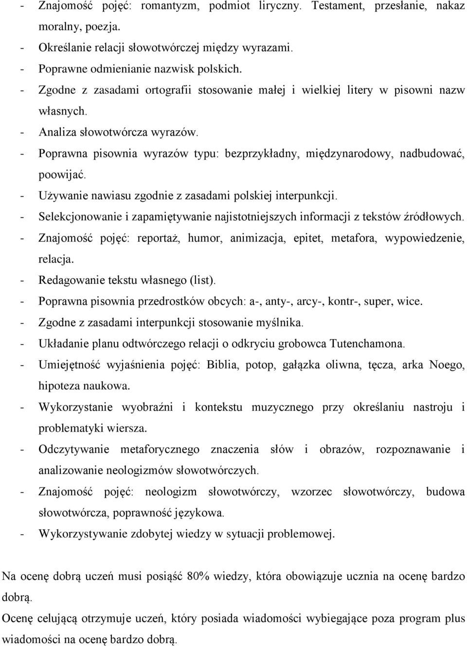 - Poprawna pisownia wyrazów typu: bezprzykładny, międzynarodowy, nadbudować, poowijać. - Używanie nawiasu zgodnie z zasadami polskiej interpunkcji.