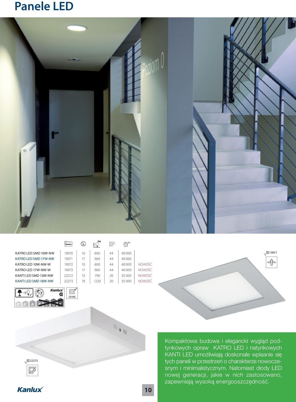 LED B LED SMD 22273 10 Kompaktowa budowa i elegancki wygląd podtynkowych opraw KATRO LED i natynkowych KANTI LED umożliwiają doskonałe wpisanie się tych