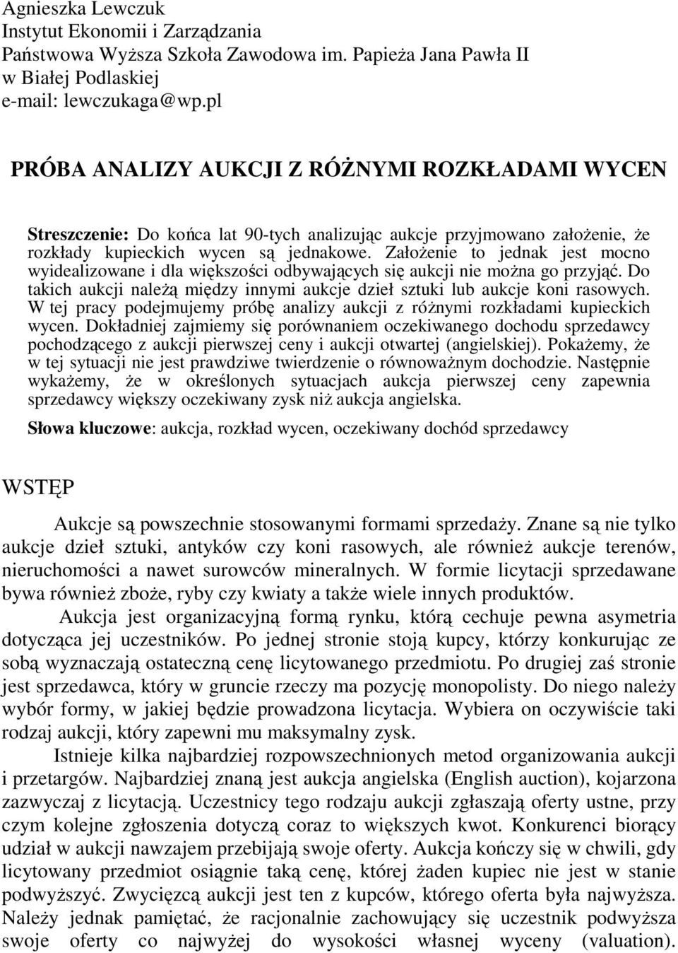 ZałoŜene to jednak jet ocno wydealzowane dla wękzośc odywających ę aukcj ne oŝna go przyjąć. Do takch aukcj naleŝą ędzy nny aukcje dzeł ztuk lu aukcje kon raowych.