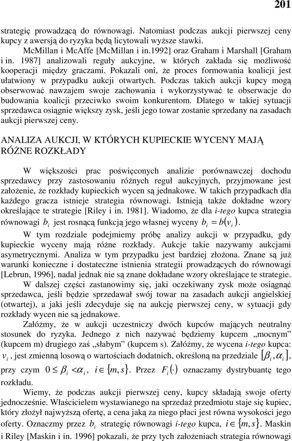 Podcza takch aukcj kupcy ogą oerwować nawzaje woje zachowana wykorzytywać te oerwacje do udowana koalcj przecwko wo konkurento.