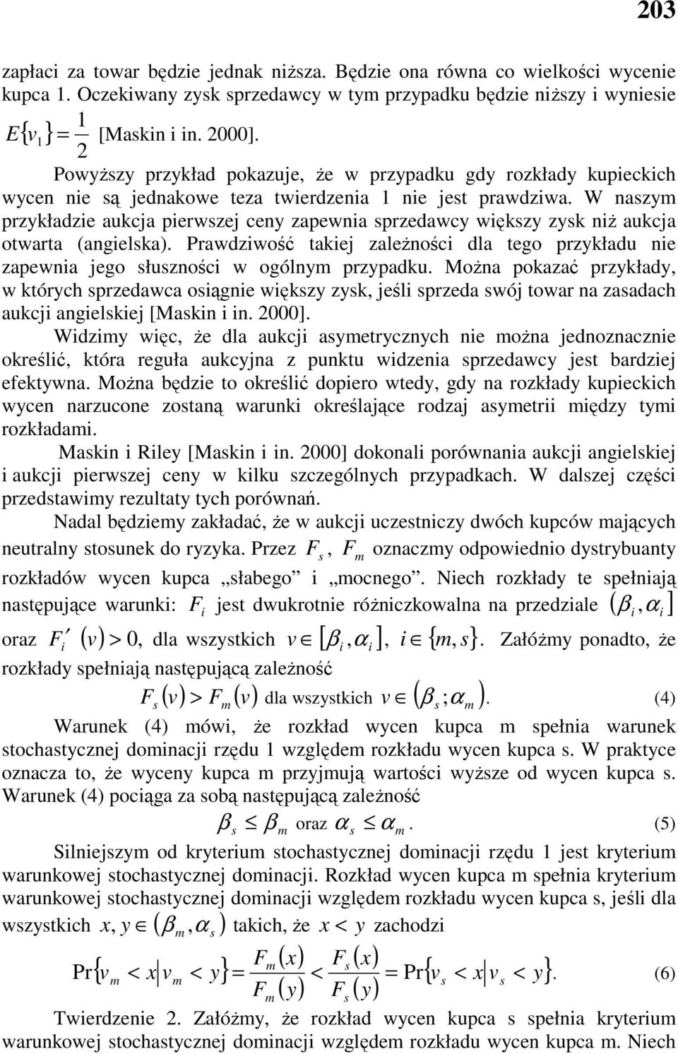 W nazy przykładze aukcja perwzej ceny zapewna przedawcy wękzy zyk nŝ aukcja otwarta (angelka). Prawdzwość takej zaleŝnośc dla tego przykładu ne zapewna jego łuznośc w ogólny przypadku.
