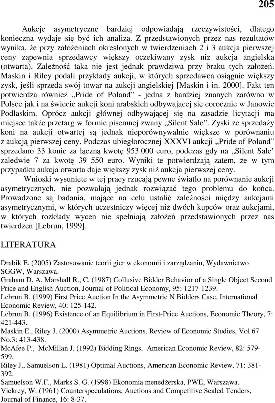 ZaleŜność taka ne jet jednak prawdzwa przy raku tych załoŝeń. Makn Rley podal przykłady aukcj, w których przedawca oągne wękzy zyk, jeśl przeda wój towar na aukcj angelkej [Makn n. 2000].